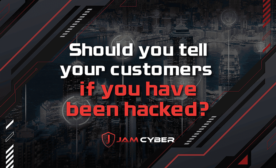 Should You Tell Your Customers If You Have Been Hacked?