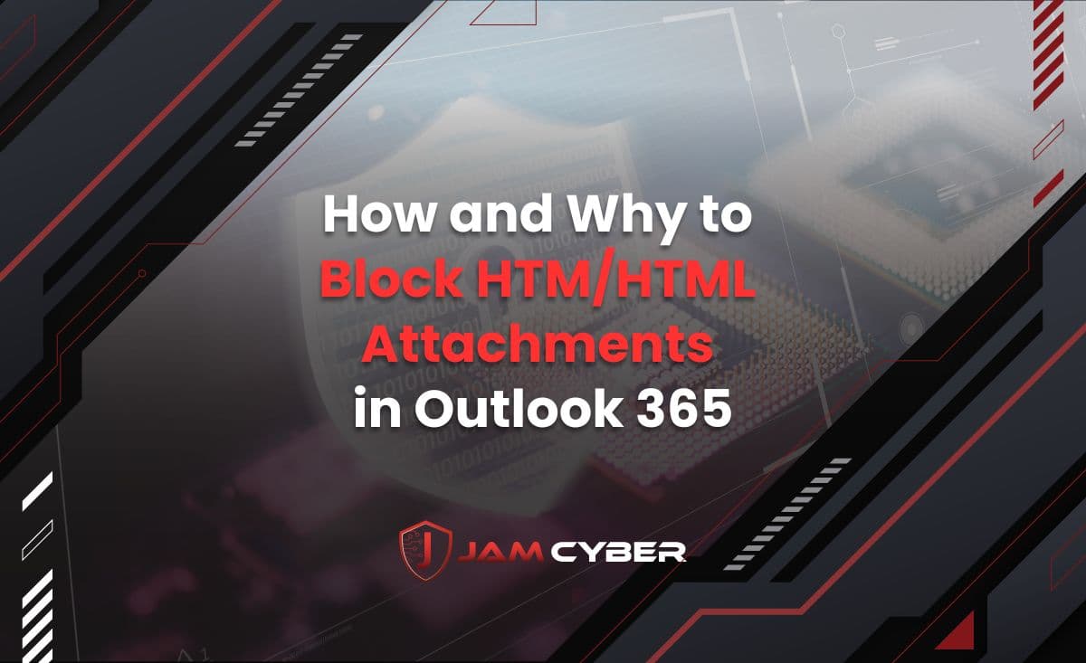 How and Why to Block HTM/HTML Attachments in Outlook 365