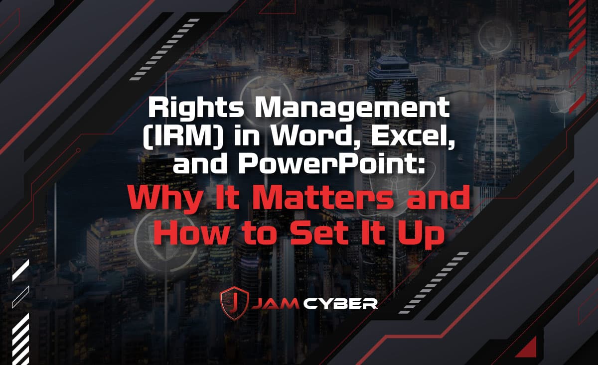 Rights Management (IRM) in Word, Excel, and PowerPoint: Why It Matters and How to Set It Up