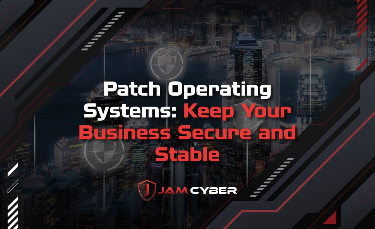Patch Operating Systems: Keep Your Business Secure and Stable