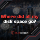 Where did all my disk space go?
